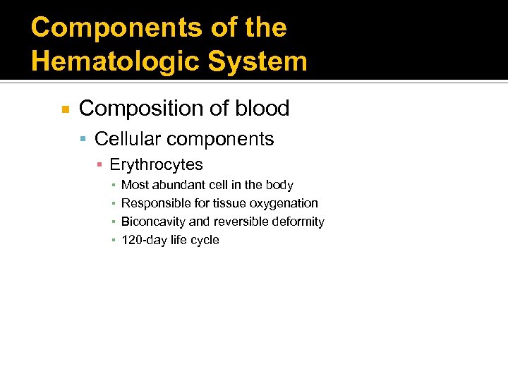 Components of the Hematologic System Composition of blood Cellular components ▪ Erythrocytes ▪ ▪
