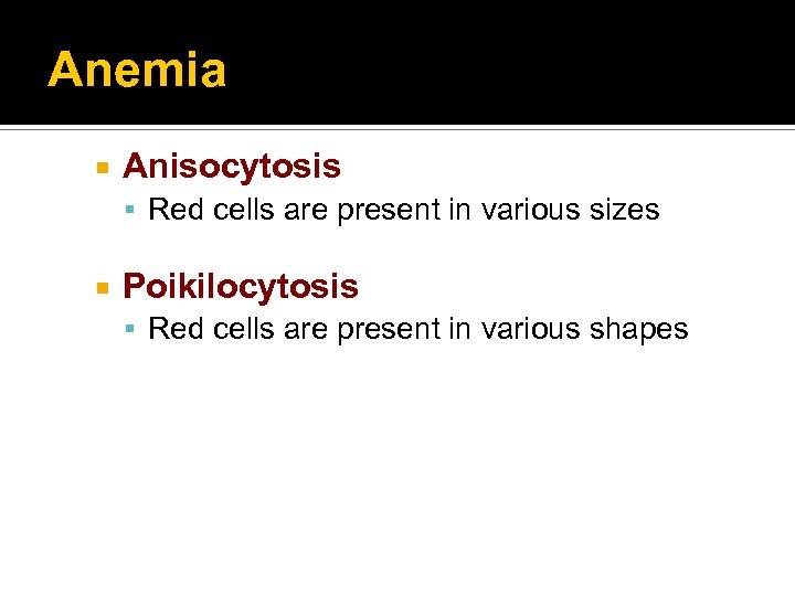 Anemia Anisocytosis Red cells are present in various sizes Poikilocytosis Red cells are present