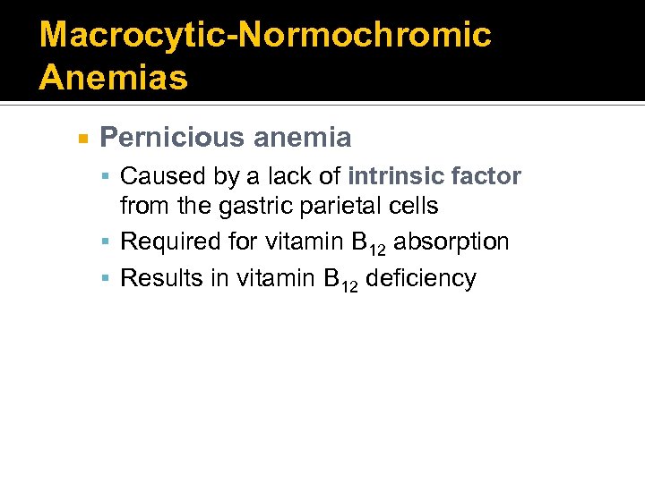 Macrocytic-Normochromic Anemias Pernicious anemia Caused by a lack of intrinsic factor from the gastric