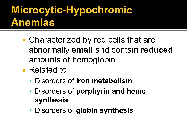 Microcytic-Hypochromic Anemias Characterized by red cells that are abnormally small and contain reduced amounts