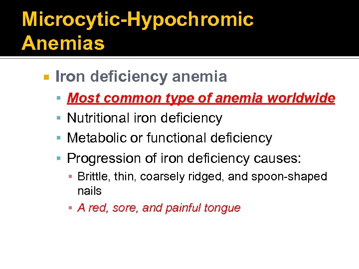 Microcytic-Hypochromic Anemias Iron deficiency anemia Most common type of anemia worldwide Nutritional iron deficiency