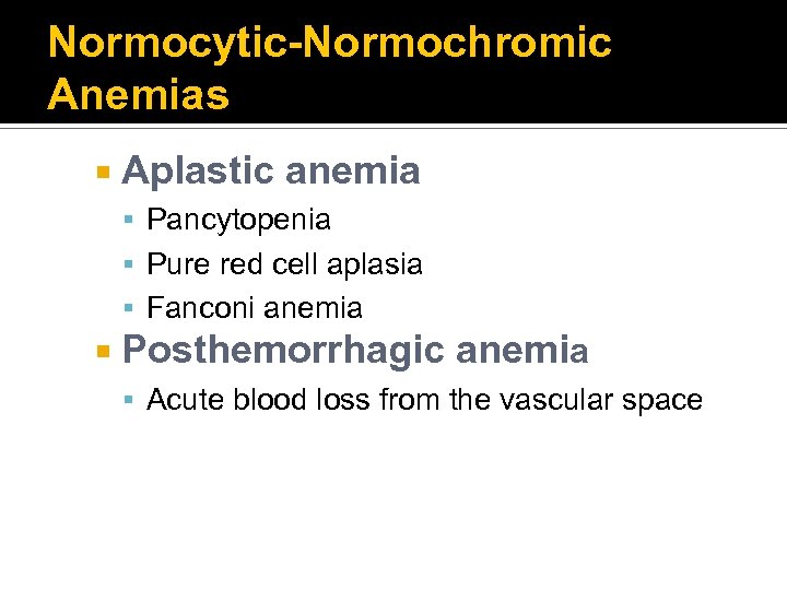 Normocytic-Normochromic Anemias Aplastic anemia Pancytopenia Pure red cell aplasia Fanconi anemia Posthemorrhagic anemia Acute