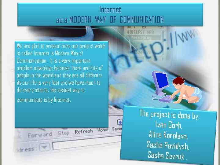 Internet as a MODERN WAY OF COMMUNICATION We are glad to present here our