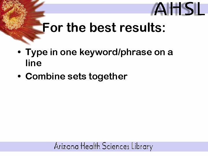 For the best results: • Type in one keyword/phrase on a line • Combine