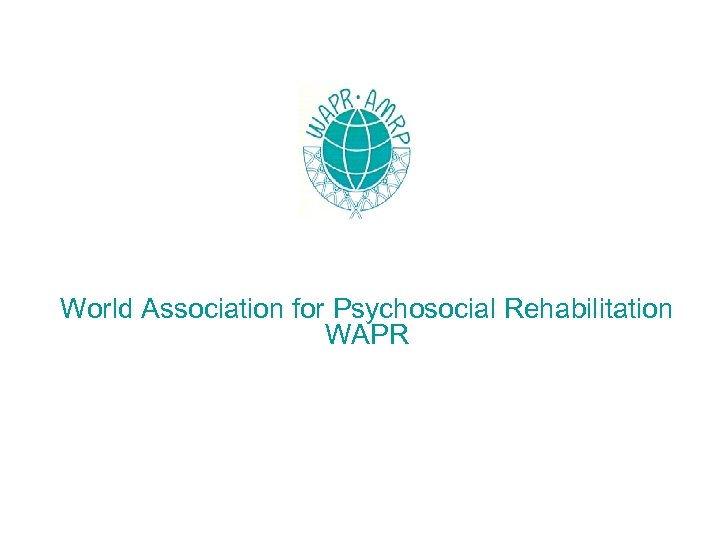 World Association for Psychosocial Rehabilitation WAPR 