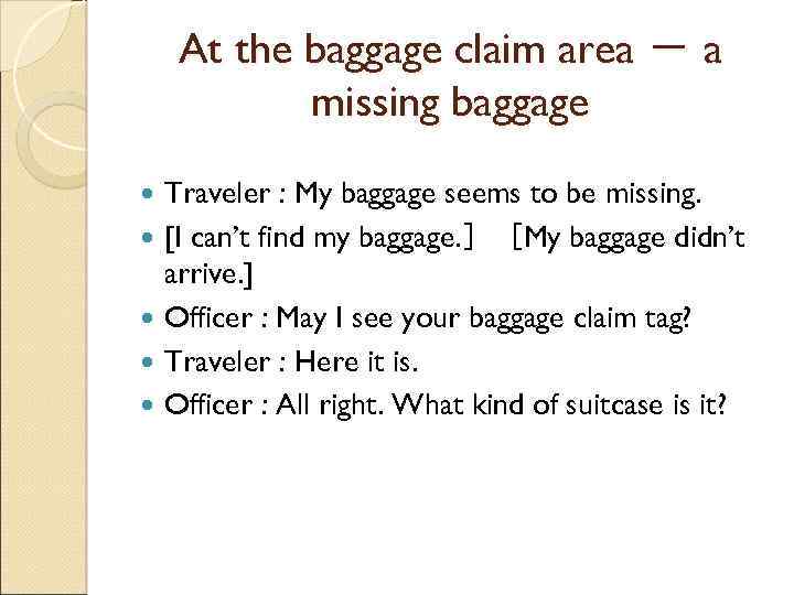 At the baggage claim area － a missing baggage Traveler : My baggage seems