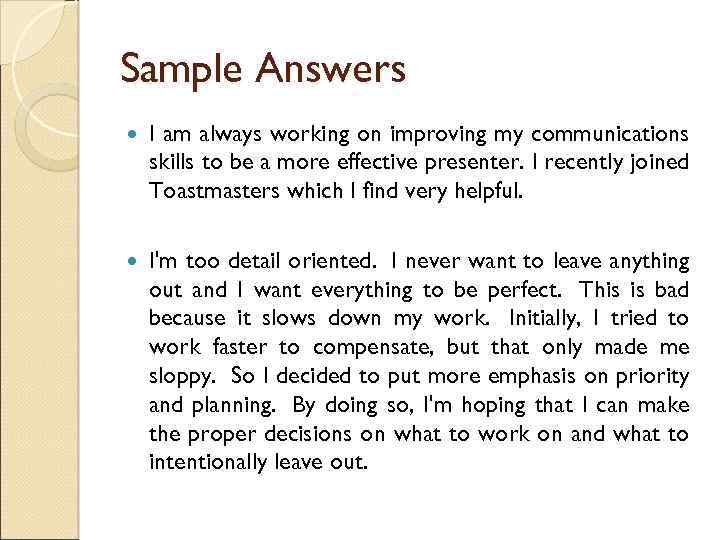 Sample Answers I am always working on improving my communications skills to be a