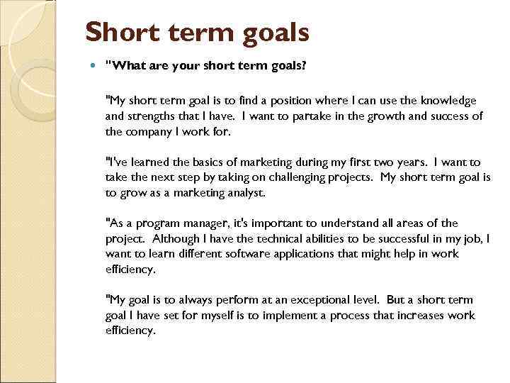 Short term goals "What are your short term goals? "My short term goal is