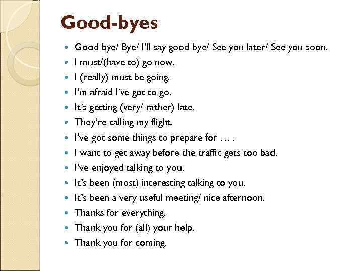Good-byes Good bye/ Bye/ I’ll say good bye/ See you later/ See you soon.