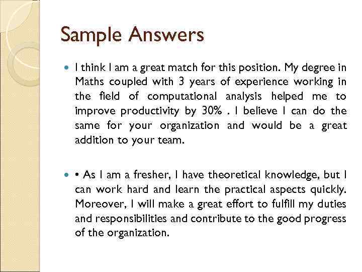 Sample Answers I think I am a great match for this position. My degree