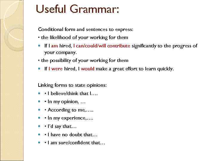 Useful Grammar: Conditional form and sentences to express: • the likelihood of your working