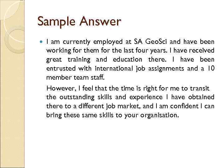 Sample Answer I am currently employed at SA Geo. Sci and have been working