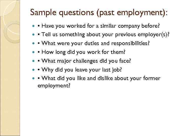 Sample questions (past employment): • Have you worked for a similar company before? •