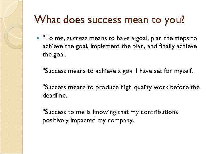 What does success mean to you? "To me, success means to have a goal,