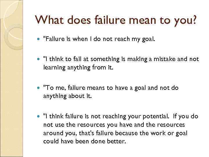 What does failure mean to you? "Failure is when I do not reach my