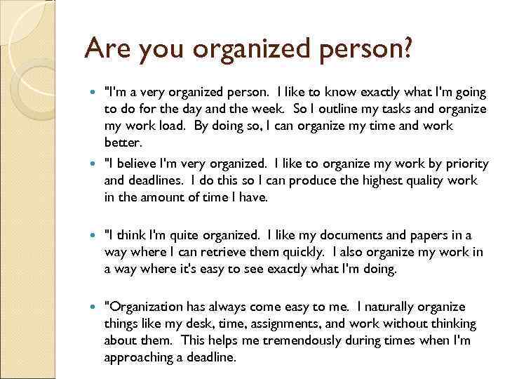 Are you organized person? "I'm a very organized person. I like to know exactly