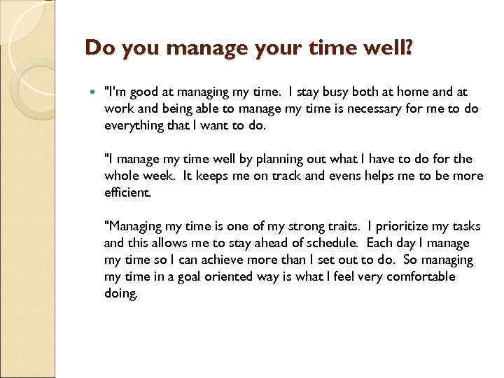Do you manage your time well? "I'm good at managing my time. I stay