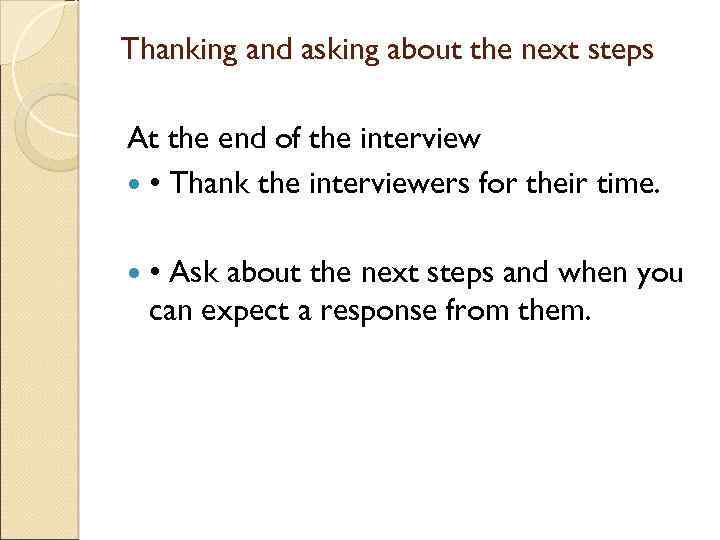 Thanking and asking about the next steps At the end of the interview •
