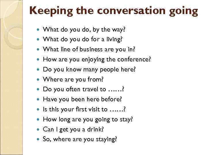 Keeping the conversation going What do you do, by the way? What do you