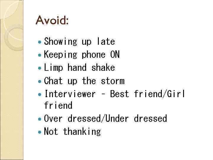 Avoid: Showing up late Keeping phone ON Limp hand shake Chat up the storm