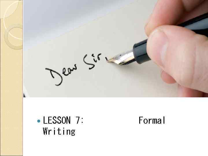  LESSON Writing 7: Formal 