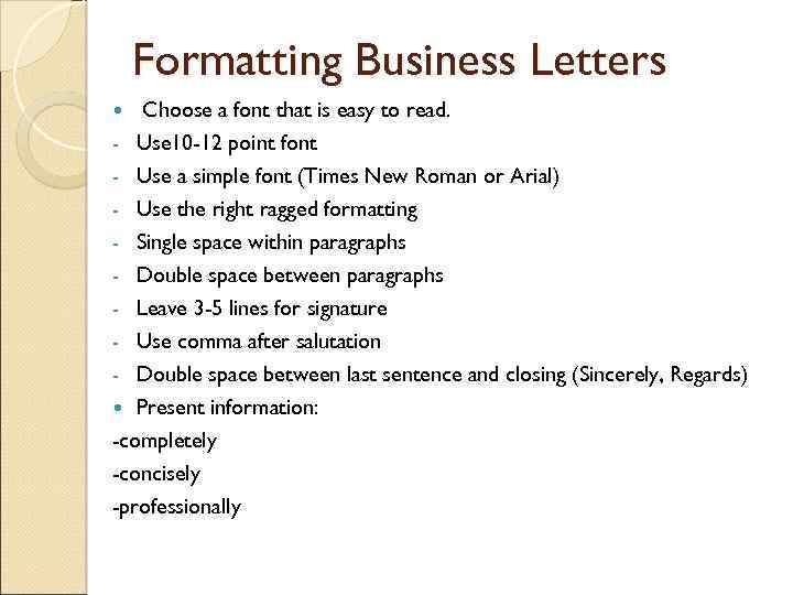Formatting Business Letters Choose a font that is easy to read. - Use 10