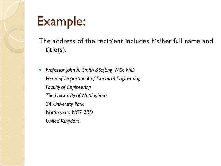 Example: The address of the recipient includes his/her full name and title(s). Professor John