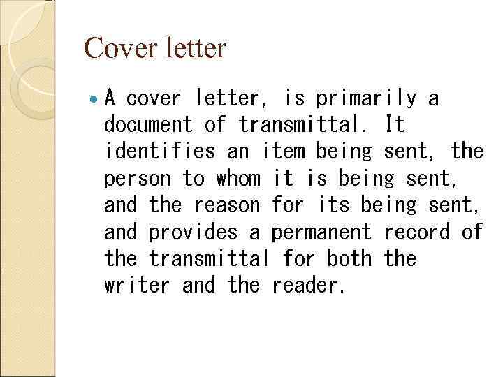 Cover letter A cover letter, is primarily a document of transmittal. It identifies an