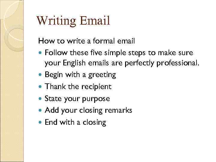 Writing Email How to write a formal email Follow these five simple steps to