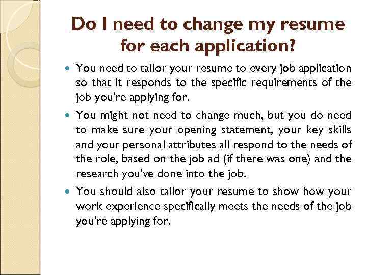 Do I need to change my resume for each application? You need to tailor