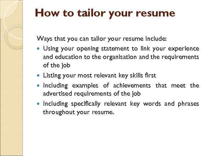 How to tailor your resume Ways that you can tailor your resume include: Using
