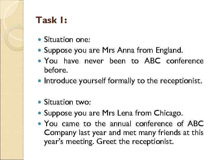 Task 1: Situation one: Suppose you are Mrs Anna from England. You have never