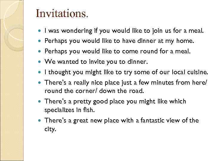 Invitations. I was wondering if you would like to join us for a meal.