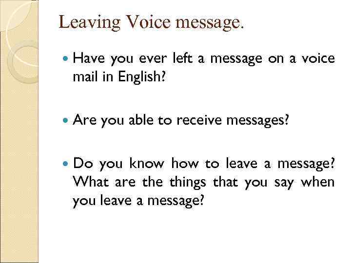 Leaving Voice message. Have you ever left a message on a voice mail in