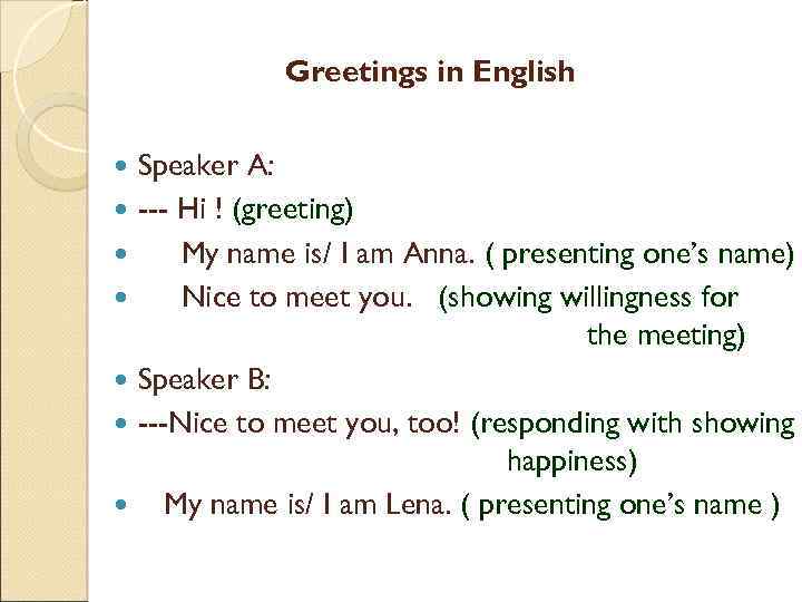 Greetings in English Speaker A: --- Hi ! (greeting) My name is/ I am