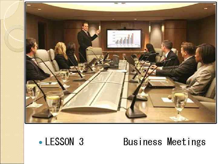  LESSON 3 Business Meetings 