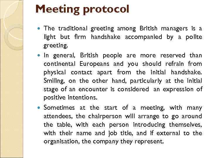 Meeting protocol The traditional greeting among British managers is a light but firm handshake