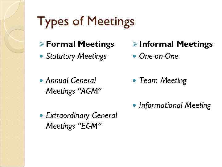 Types of Meetings Ø Formal Meetings Statutory Meetings One-on-One Extraordinary General Meetings “EGM” Team