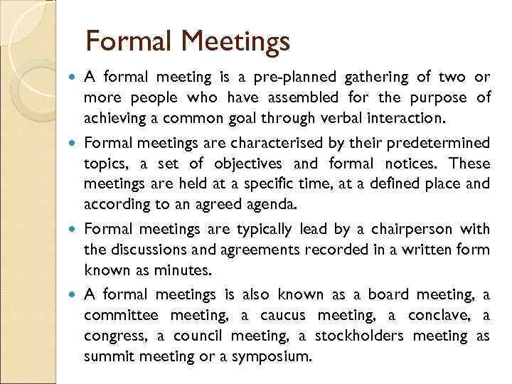 Formal Meetings A formal meeting is a pre-planned gathering of two or more people