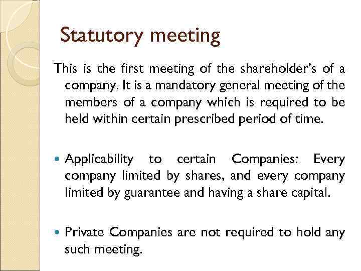 Statutory meeting This is the first meeting of the shareholder’s of a company. It