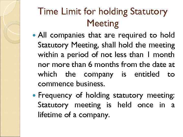Time Limit for holding Statutory Meeting All companies that are required to hold Statutory