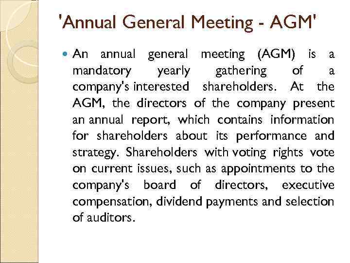 'Annual General Meeting - AGM' An annual general meeting (AGM) is a mandatory yearly