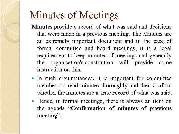 Minutes of Meetings Minutes provide a record of what was said and decisions that
