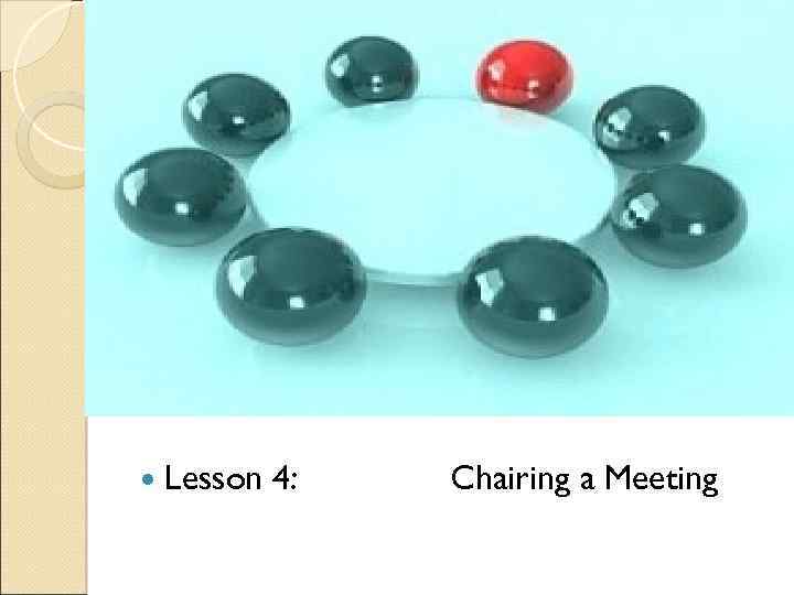  Lesson 4: Chairing a Meeting 