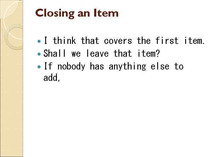 Closing an Item I think that covers the first item. Shall we leave that