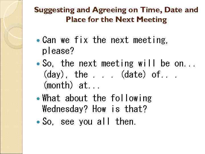 Suggesting and Agreeing on Time, Date and Place for the Next Meeting Can we