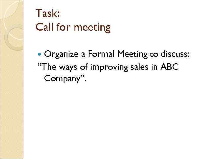 Task: Call for meeting Organize a Formal Meeting to discuss: “The ways of improving