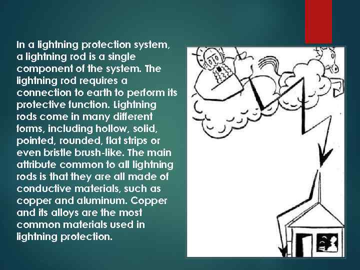 In a lightning protection system, a lightning rod is a single component of the
