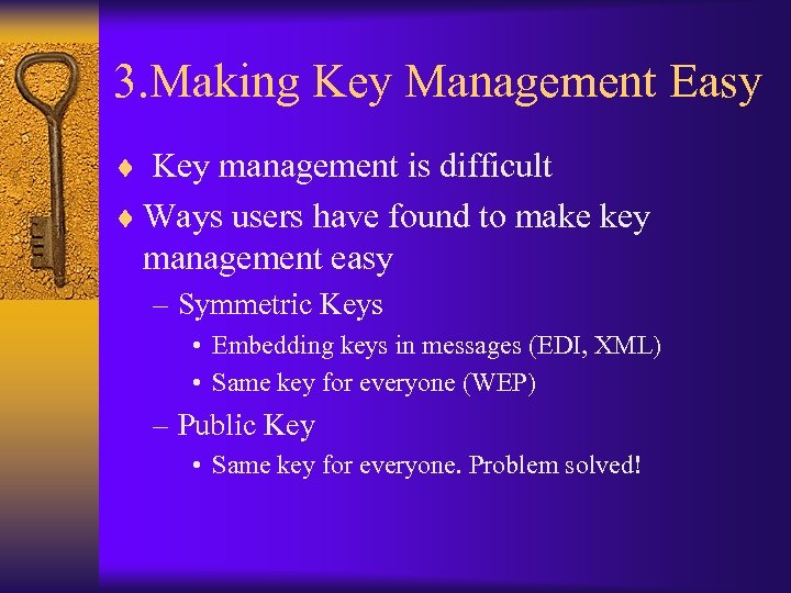 3. Making Key Management Easy ¨ Key management is difficult ¨ Ways users have