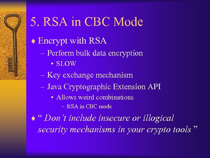 5. RSA in CBC Mode ¨ Encrypt with RSA – Perform bulk data encryption